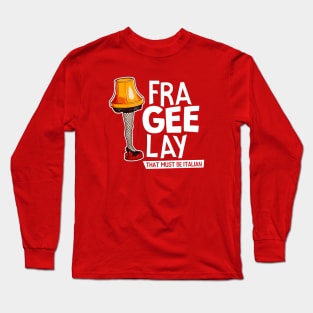 Fra-Gee-Lay That Must Be Italian Long Sleeve T-Shirt